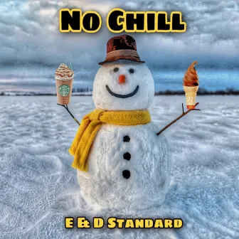 No Chill by E & D Standard