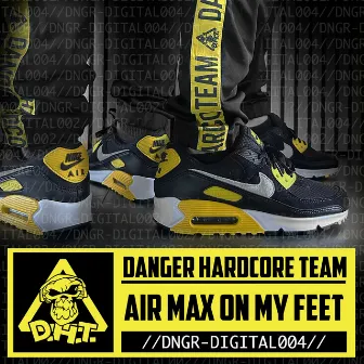 Air Max on My Feet by Danger Hardcore Team