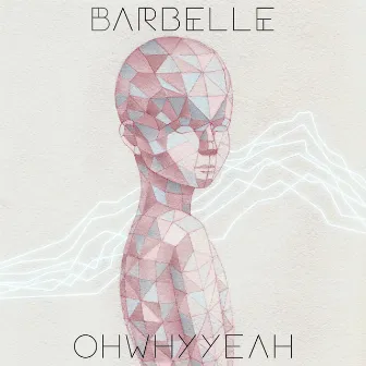 OHWHYYEAH by Barbelle