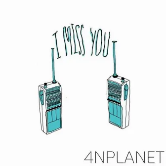 I Miss You by 4NPlanet