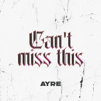 Can't Miss This by Ayre