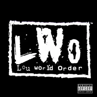 L.W.O. (Lou World Order) by Str8 Drop Lou