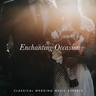 Enchanting Occasion by Classical Wedding Music Experts