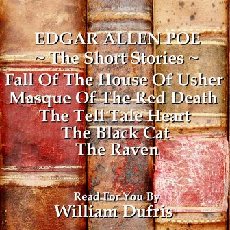 Edgar Allan Poe - The Short Stories by William Dufris