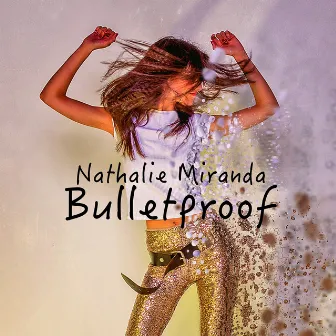 Bulletproof by Nathalie Miranda