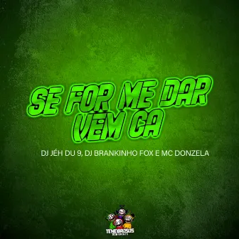 Se For Me Dar, Vem Ca by DJ BRANKINHO FOX