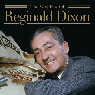 The Very Best Of Reginald Dixon by Reginald Dixon