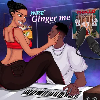 GINGER ME (SINGLE) by Bwoi wire