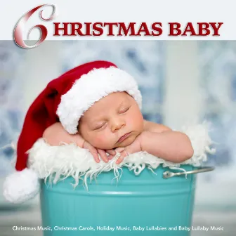 Christmas Baby: Christmas Music,Christmas Carols, Holiday Music, Baby Lullabies & Baby Lullaby Music by Christmas Music Lullabies