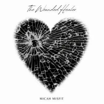 The Wounded Healer by Micah Misfit