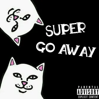 Go Away by Super