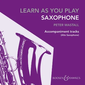 Learn as You Play: Saxophone (Alto Accompaniment Tracks) by Peter Wastall