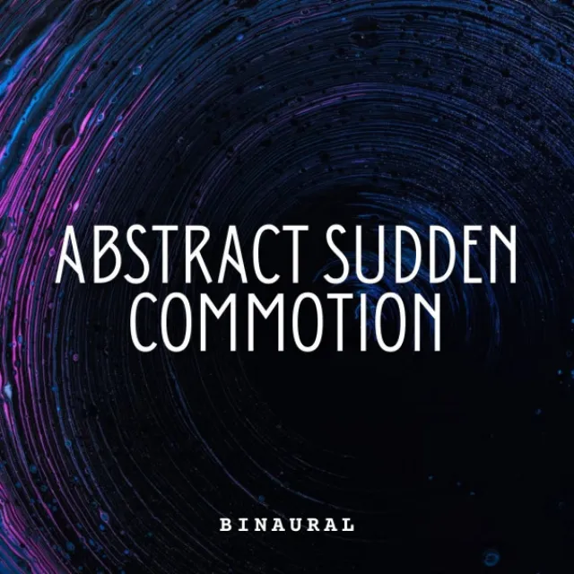 Binaural: Abstract Sudden Commotion