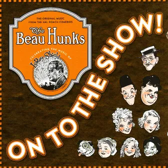 On To The Show! - The Original Music From The Hal Roach Comedies by The Beau Hunks