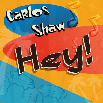 Hey! by Carlos Shaw