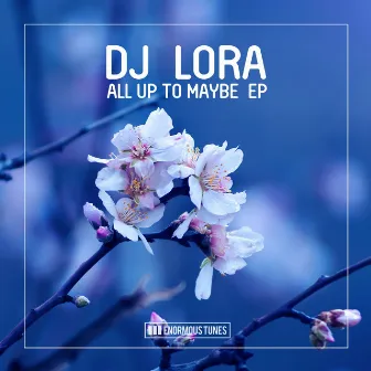 All up to Maybe EP by DJ Lora