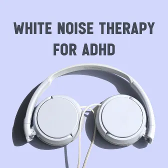 White Noise Therapy for ADHD by White Noise