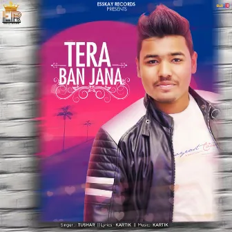 Tera Ban Jana by Tushar