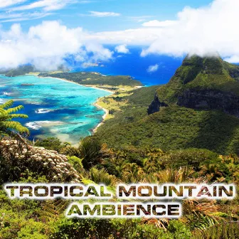 Tropical Mountain Ambience by Forest Atmosphere Sounds