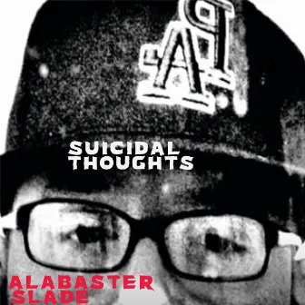 SUICIDAL THOUGHTS by Alabaster Slade