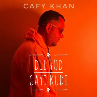 Dil Tord Gayi Kudi by Cafy Khan