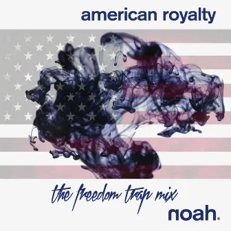 American Royalty (The Freedom Trap Mixes) by NOAH