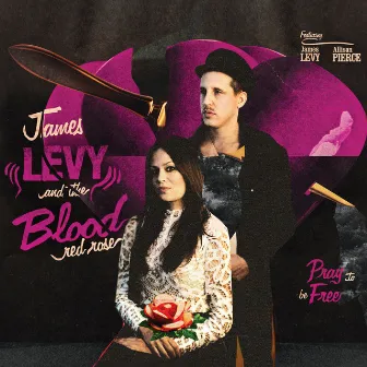 Pray to Be Free by James Levy And The Blood Red Rose