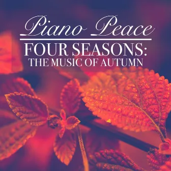 Four Seasons: The Music of Autumn by Piano Peace