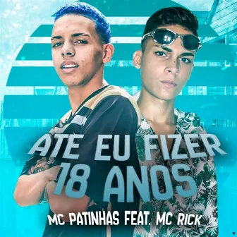 Até Eu Fizer 18 Anos by Mc Patinhas