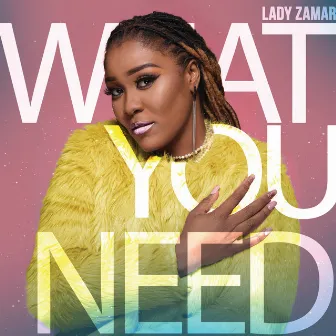 What You Need by Lady Zamar