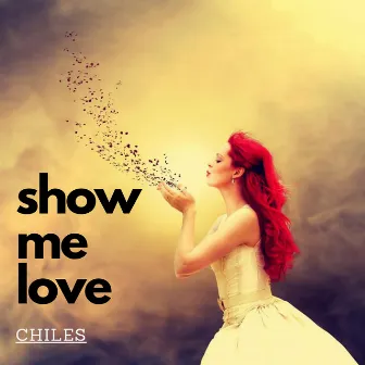 Show Me Love by Chiles