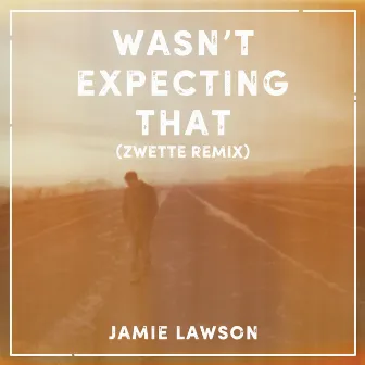 Wasn't Expecting That (Zwette Remix) by Jamie Lawson