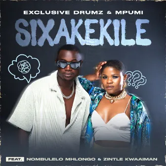 SIXAKEKILE (feat. Nombulelo Mhlongo & Zintle Kwaaiman) by Exclusive Drumz