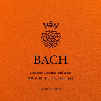 J. S. Bach: Soprano Cantatas and Arias, BWV 29, 51, 115, 186a, 199 by Kendra Colton