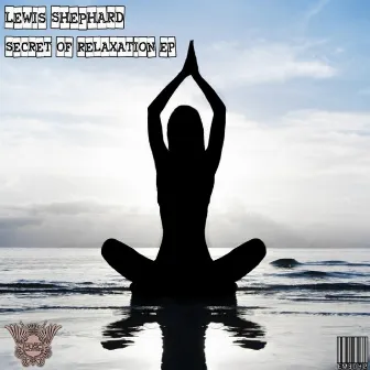 Secret of Relaxation EP by Lewis Shephard