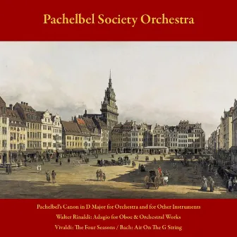 Pachelbel's Canon in D Major for Orchestra and for Other Instruments - Walter Rinaldi: Adagio for Oboe and Orchestral Works - Vivaldi: the Four Seasons - J.S. Bach: Air On the G String - Vol. 4 by Pachelbel Society Orchestra & Walter Rinaldi