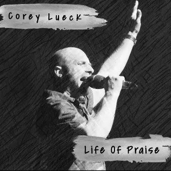 Life of Praise by Corey Lueck