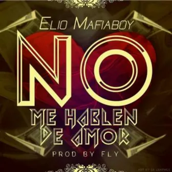 No Me Hablen de Amor by Elio Mafiaboy