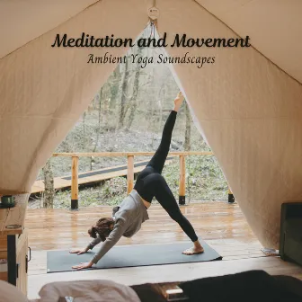 Meditation and Movement: Ambient Yoga Soundscapes by Easy Yoga Music