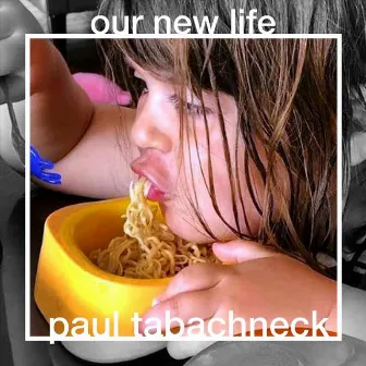 Our New Life by Paul Tabachneck