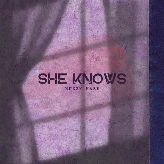 She Knows by Huzzy Haze