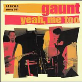 Yeah, Me Too by Gaunt