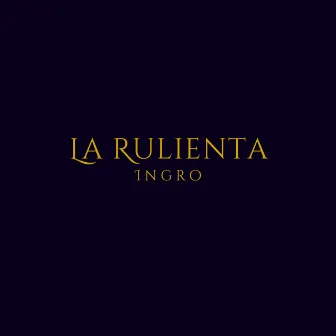 La Rulienta by Ingro