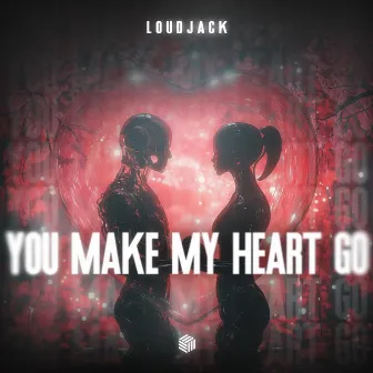 You Make My Heart Go by Loudjack