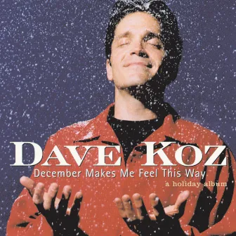 December Makes Me Feel This Way - A Holiday Album by Dave Koz