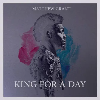 King For A Day by Matthew Grant