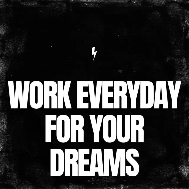 Work Everyday for Your Dreams