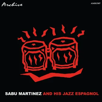 Sabu Martinez And His Jazz Espagnole by Sabu Martinez And His Jazz Espagnole