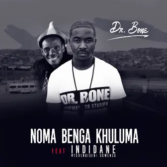 Noma Benga Khuluma (feat. iNdidane) by Dr. Bone