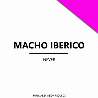 Never by Macho Iberico